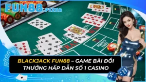 Blackjack Fun88 - Game Bài Đổi Thưởng Hấp Dẫn Số 1 Casino 5 Blackjack Fun88 – Game Bài Đổi Thưởng Hấp Dẫn Số 1 Casino