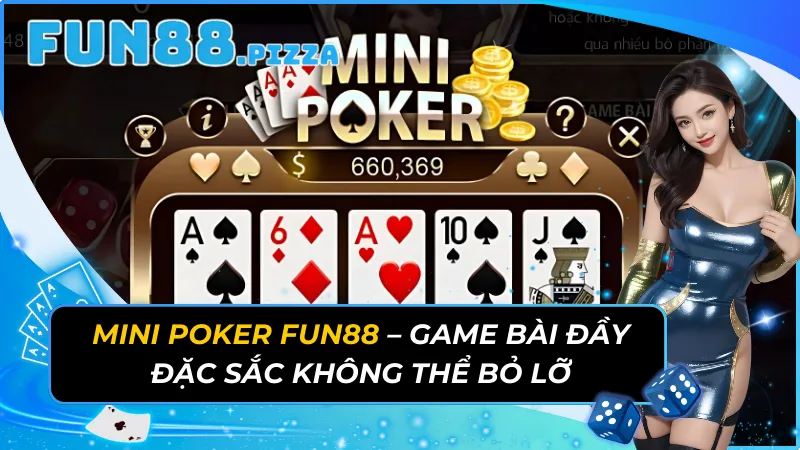Mini Poker Fun88 - Game Bài Đầy Đặc Sắc Không Thể Bỏ Lỡ 21 Mini Poker