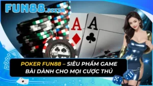 Poker Fun88 - Siêu Phẩm Game Bài Dành Cho Mọi Cược Thủ 17 Poker Fun88 – Siêu Phẩm Game Bài Dành Cho Mọi Cược Thủ