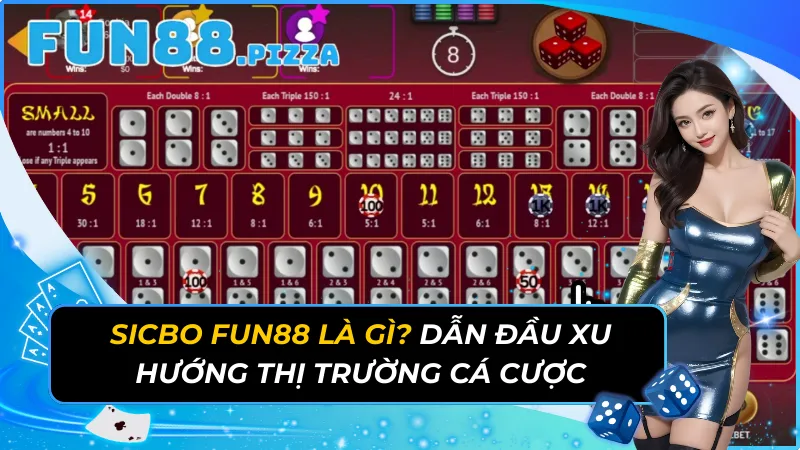 Sicbo Fun88 Là Gì? Dẫn Đầu Xu Hướng Thị Trường Cá Cược 9 Sicbo