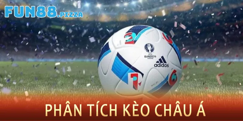 Giới Thiệu Kèo Châu Á Đang Được Yêu Thích Nhất Tại Fun88 2 Một số loại hình kèo chấp châu Á phổ biến nhất hiện nay